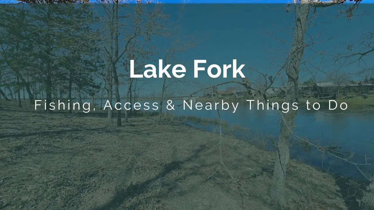 Lake Fork TX Guide Fishing, Access &amp; Nearby Things to Do